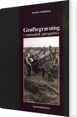 Grøftegravning I Metodisk Perspektiv - Grethe Heldbjerg - Bog