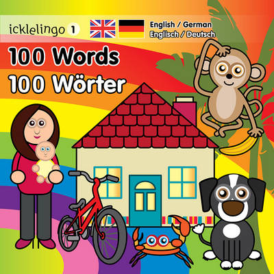Ickelingo 1: 100 Words / 100 Worter: English / German - Icklelingo (Board book)