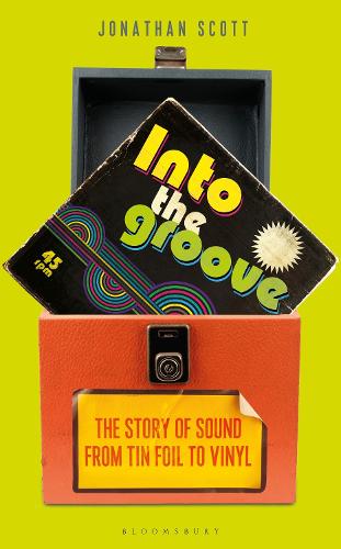 Into the Groove: The Story of Sound From Tin Foil to Vinyl (Hardback)