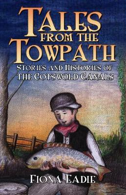 Tales from the Towpath: Stories and Histories of the Cotswold Canals (Paperback)