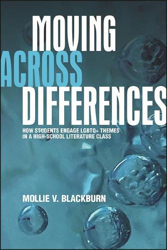 Moving across Differences: How Students Engage LGBTQ+ Themes in a High School Literature Class - SUNY Press Open Access (Paperback)