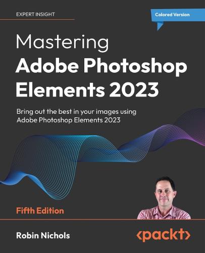 Mastering Adobe Photoshop Elements 2023: Bring out the best in your images using Adobe Photoshop Elements 2023 (Paperback)