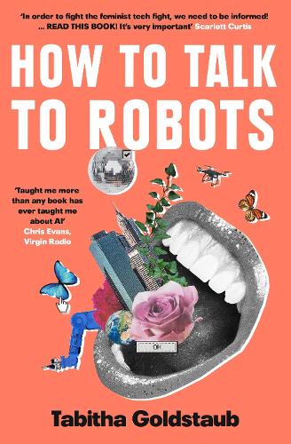 How To Talk To Robots: A Girls' Guide to a Future Dominated by Ai (Paperback)