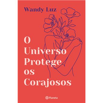 O Universo Protege os Corajosos de Wandy Luz