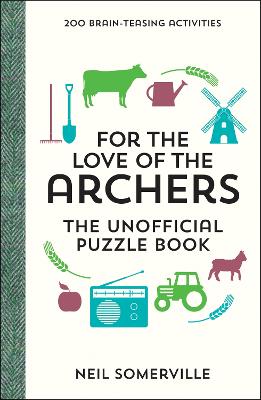 For the Love of The Archers - The Unofficial Puzzle Book: 200 Brain-Teasing Activities, from Crosswords to Quizzes (Hardback)