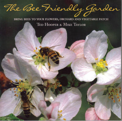 The Bee Friendly Garden: Bring Bees to Your Flowers, Orchard, and Vegetable Patch (Paperback)