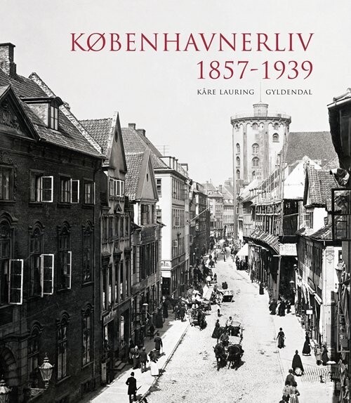 Københavnerliv 1857-1939 - Kåre Lauring - Bog