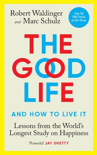 The Good Life: Lessons from the World's Longest Study on Happiness (Hardback)