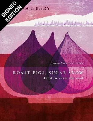 Roast Figs, Sugar Snow: Food to warm the soul: Signed Edition (Hardback)