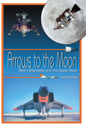 Arrows to the Moon: Avro's Engineers & the Space Race (Paperback)