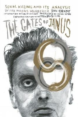 The Gates Of Janus: An Analysis of Serial Murder by England's Most Hated Criminal (Paperback)