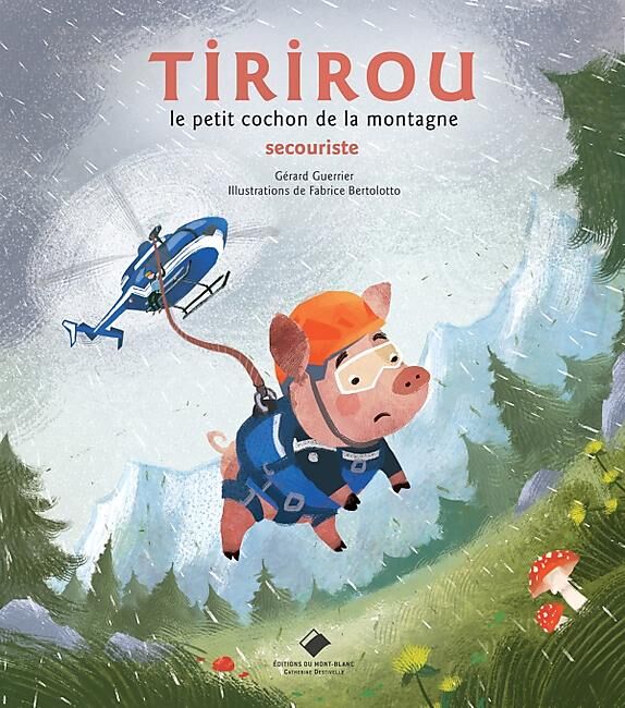 EDITIONS DU MONT BLANC - TIRIROU LE PETIT COCHON DE LA MONTAGNE SECOURISTE