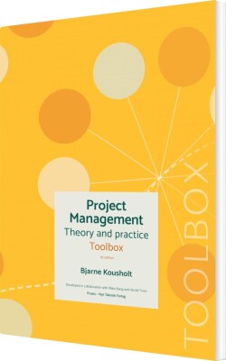 Project Management - Theory And Practice - Toolbox - Bjarne Kousholt - Bog