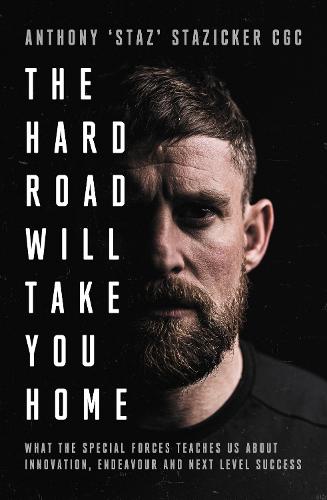 The Hard Road Will Take You Home: What the Military Elite Teaches Us About Innovation, Endeavour and Next-Level Success (Hardback)