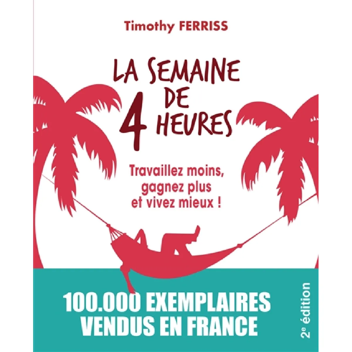 La semaine de 4 heures : travaillez moins, gagnez plus et vivez mieux ! · Occasion
