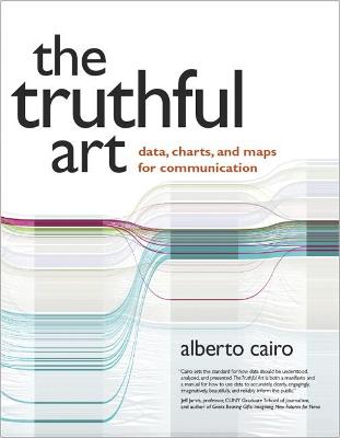Truthful Art, The: Data, Charts, and Maps for Communication - Voices That Matter (Paperback)