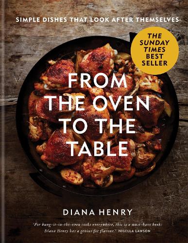 From the Oven to the Table: Simple dishes that look after themselves (Hardback)