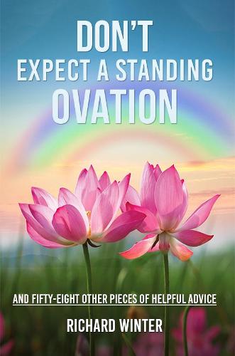 Don't Expect a Standing Ovation: And Fifty-Eight Other Pieces of Helpful Advice (Paperback)