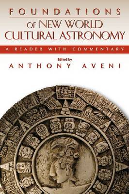 Foundations of New World Cultural Astronomy: A Reader with Commentary (Paperback)
