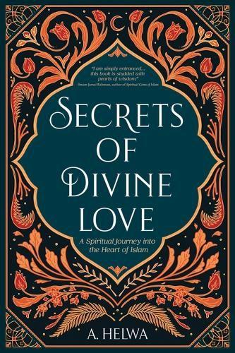 Secrets of Divine Love: A Spiritual Journey into the Heart of Islam (Paperback)