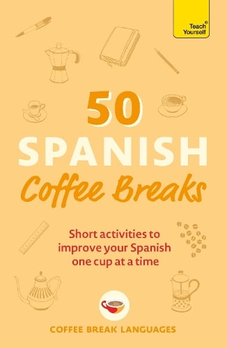 50 Spanish Coffee Breaks: Short activities to improve your Spanish one cup at a time - 50 Coffee Breaks Series (Paperback)