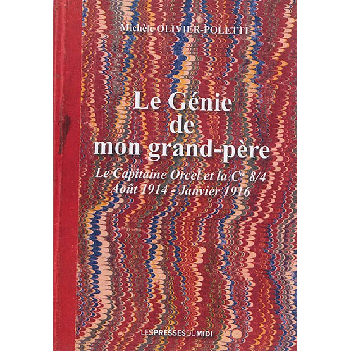 Le génie de mon grand-père : le capitaine Orcel et la compagnie 8/4 : août 1914-janvier 1916 · Occasion