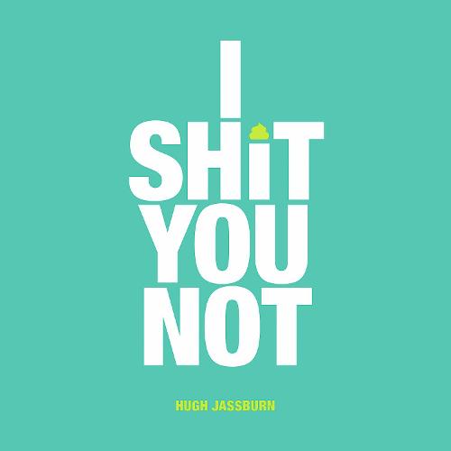 I Shit You Not: Weird and Wonderful Facts from Around the World (Hardback)