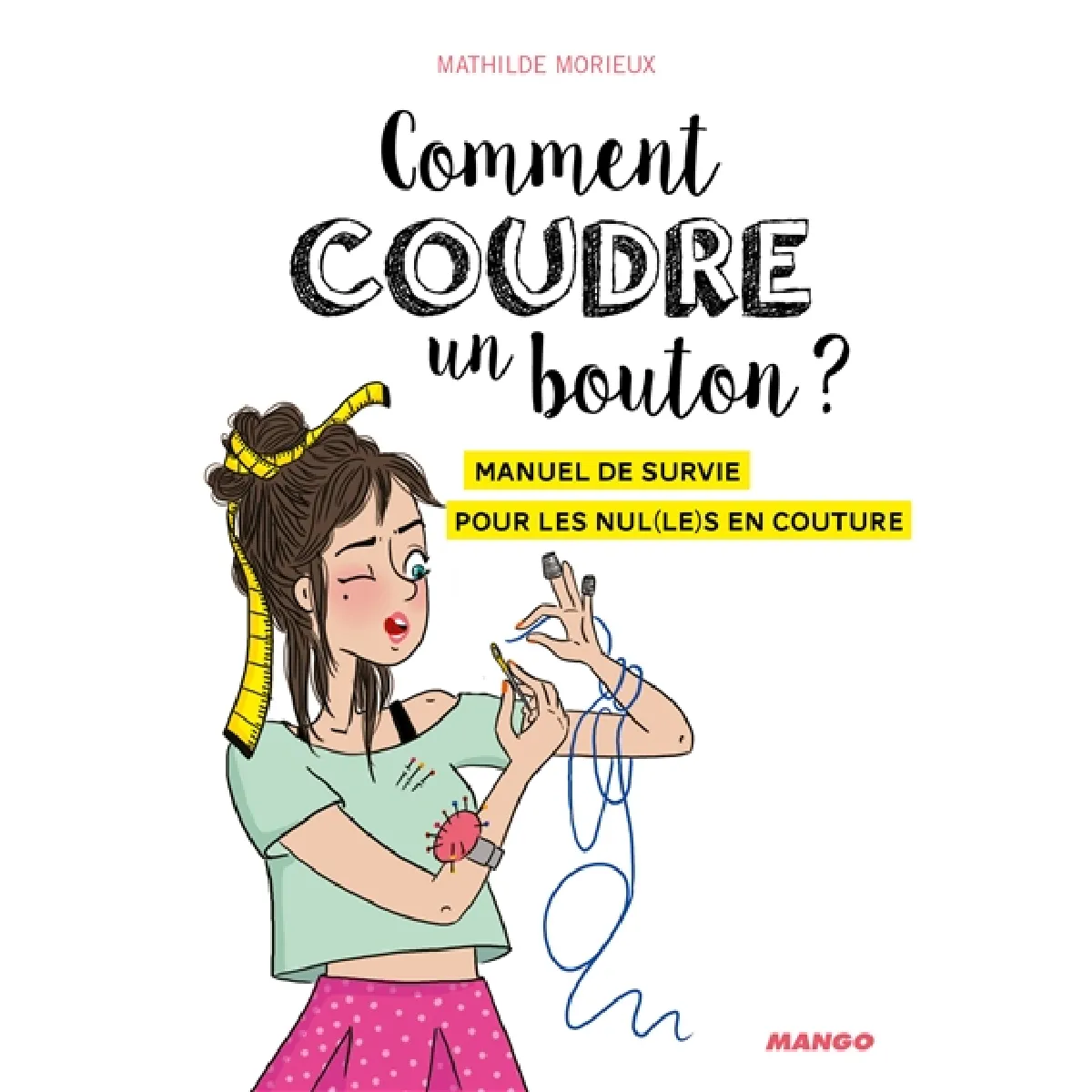 Comment coudre un bouton ? : manuel de survie pour les nul(le)s en couture · Occasion