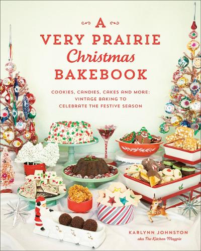 A Very Prairie Christmas Bakebook: Cookies, Candies, Cakes & More: Vintage Baking to Celebrate the Festive Season (Hardback)