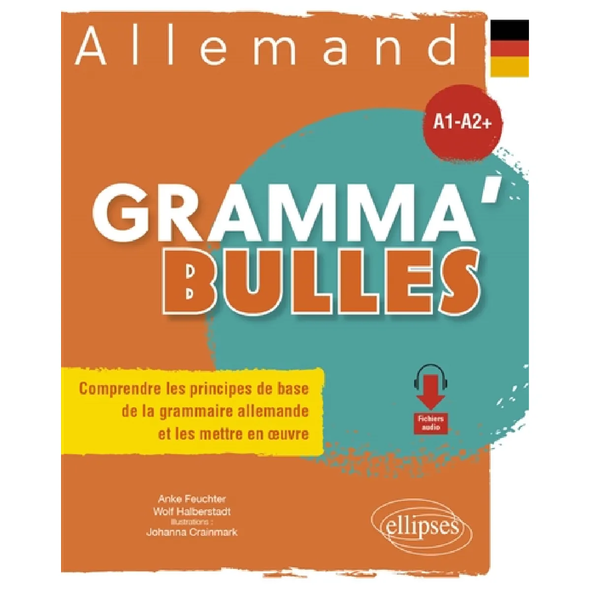 Gramma'bulles allemand, A1-A2+ : comprendre les principes de base de la grammaire allemande et les mettre en oeuvre