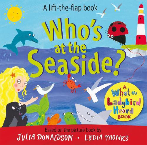Who's at the Seaside: A What the Ladybird Heard Book - What the Ladybird Heard Lift-the-Flaps (Board book)