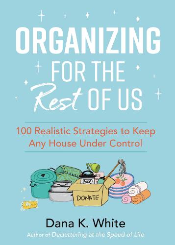 Organizing for the Rest of Us: 100 Realistic Strategies to Keep Any House Under Control (Hardback)
