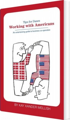 Working With Americans: Tips For Danes - Kay Xander Mellish - English Book