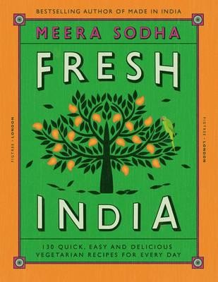 Fresh India: 130 Quick, Easy and Delicious Vegetarian Recipes for Every Day (Hardback)