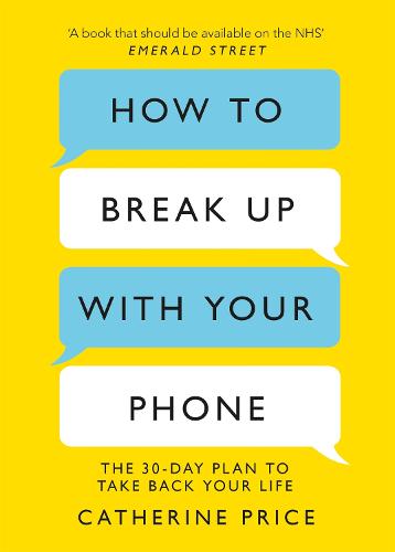 How to Break Up With Your Phone: The 30-Day Plan to Take Back Your Life (Paperback)