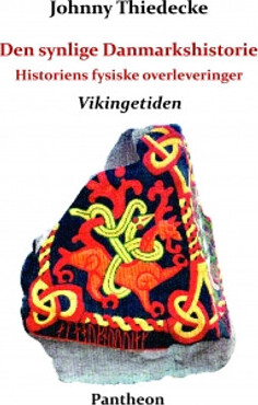 Den Synlige Danmarkshistorie. Historiens Fysiske Overleveringer - Johnny Thiedecke - Bog