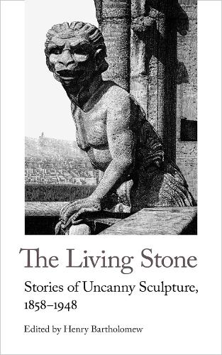 The Living Stone: Stories of Uncanny Sculpture, 1858-1943 - Handheld Weirds (Paperback)