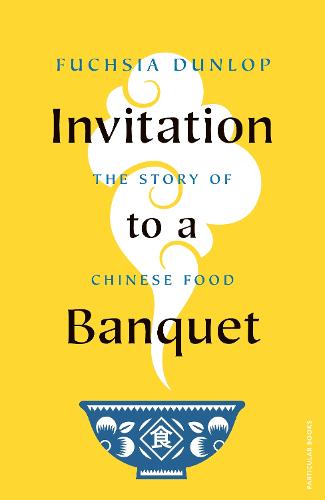 Invitation to a Banquet: The Story of Chinese Food (Hardback)