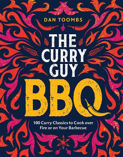 Curry Guy BBQ (Sunday Times Bestseller): 100 Classic Dishes to Cook over Fire or on Your Barbecue (Hardback)