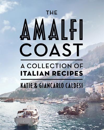 The Amalfi Coast: A Collection of Italian Recipes (Hardback)