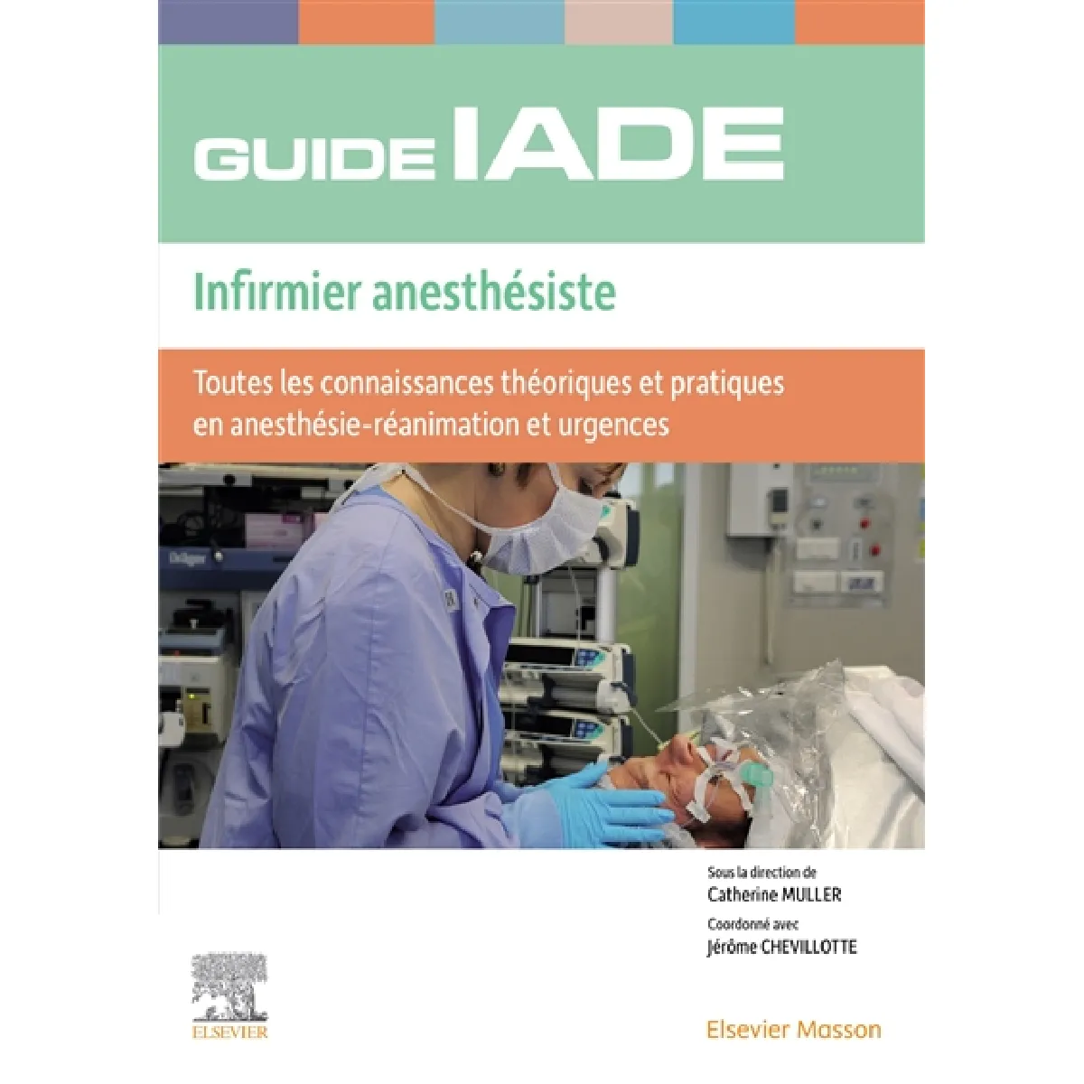 Guide IADE, infirmier anesthésiste : toutes les connaissances théoriques et pratiques en anesthésie-réanimation et urgences