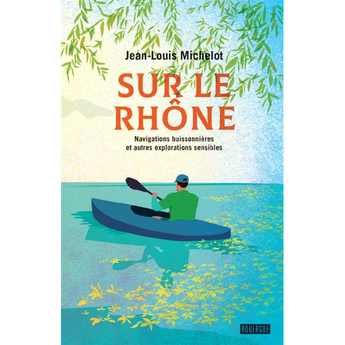 Sur le Rhône : navigations buissonnières et autres explorations sensibles : récits · Occasion