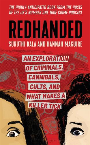 Redhanded: An Exploration of Criminals, Cannibals, Cults, and What Makes a Killer Tick (Hardback)