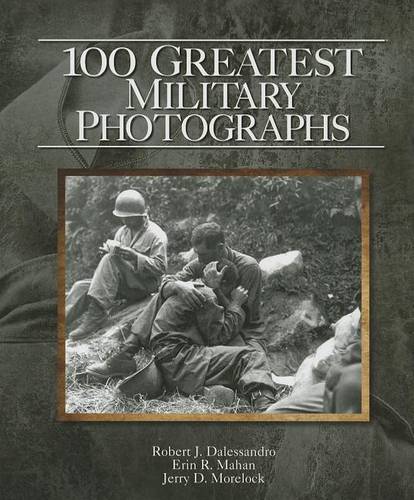100 Greatest Military Photographs (Hardback)