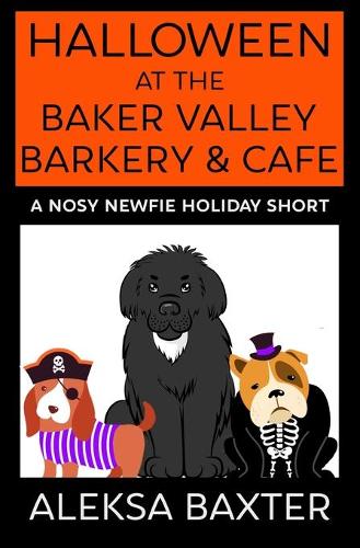 Halloween at the Baker Valley Barkery & Cafe: A Nosy Newfie Holiday Short - Nosy Newfie Holiday Shorts 1 (Paperback)