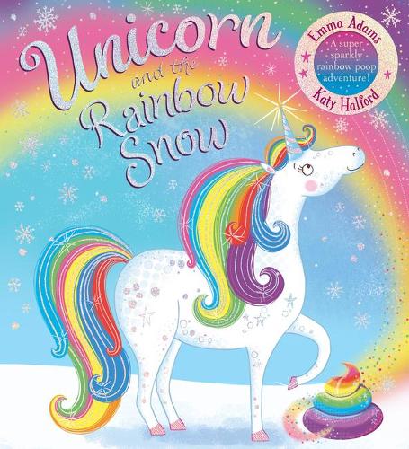 Unicorn and the Rainbow Snow: a super sparkly rainbow poop adventure (PB (Paperback)