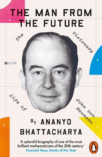 The Man from the Future: The Visionary Life of John von Neumann (Paperback)