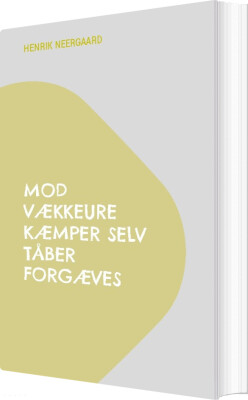 Mod Vækkeure Kæmper Selv Tåber Forgæves - Henrik Neergaard - Bog