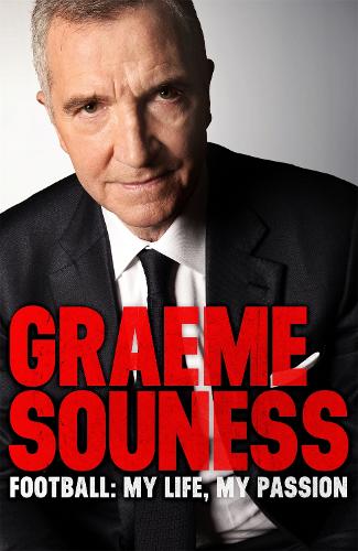 Graeme Souness - Football: My Life, My Passion (Paperback)