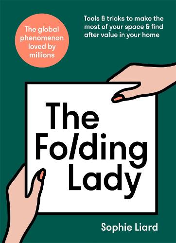 The Folding Lady: Tools & tricks to make the most of your space & find after value in your home (Hardback)